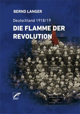 Cover: 9783897712348 | Die Flamme der Revolution | Deutschland 1918/19 | Bernd Langer | Buch