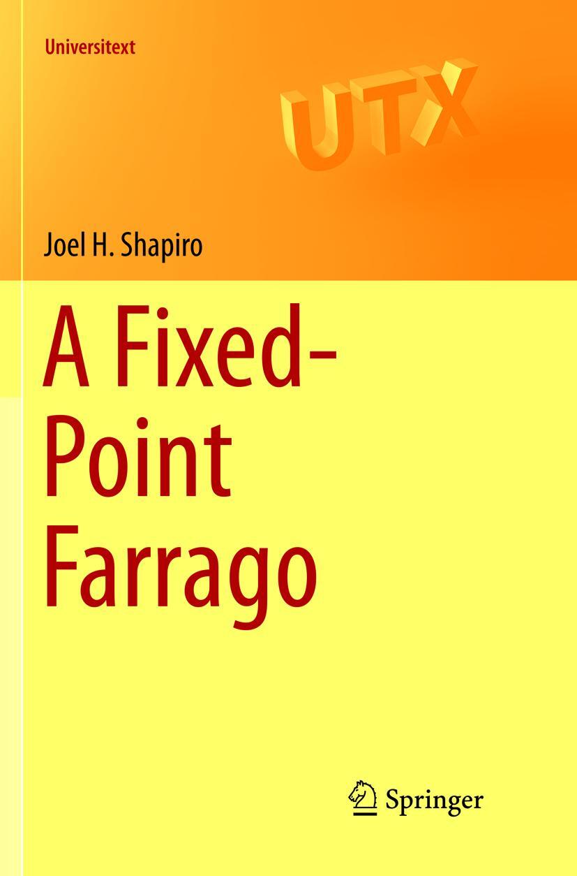 Cover: 9783319802510 | A Fixed-Point Farrago | Joel H. Shapiro | Taschenbuch | Universitext