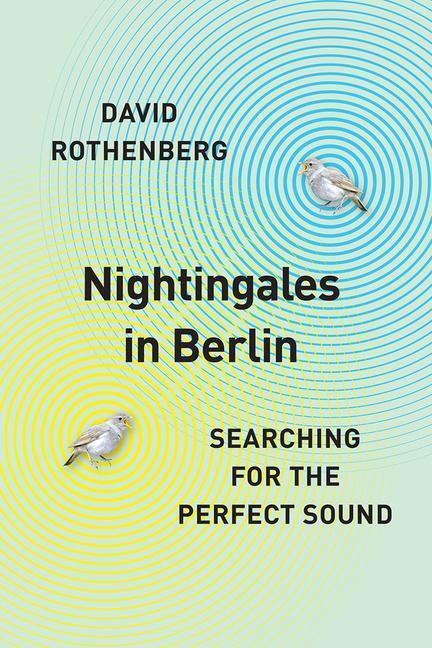 Cover: 9780226467184 | Nightingales in Berlin | Searching for the Perfect Sound | Rothenberg