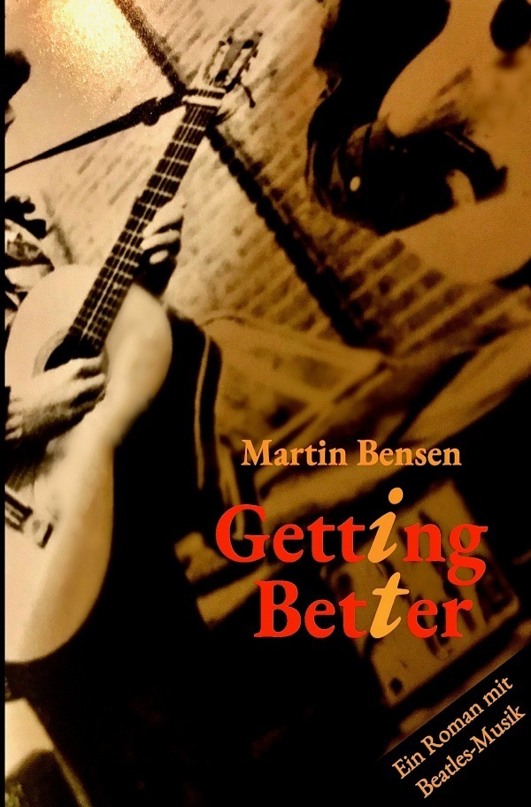 Cover: 9783753160207 | Getting It Better | Ein Roman mit Beatles-Musik | Martin Bensen | Buch