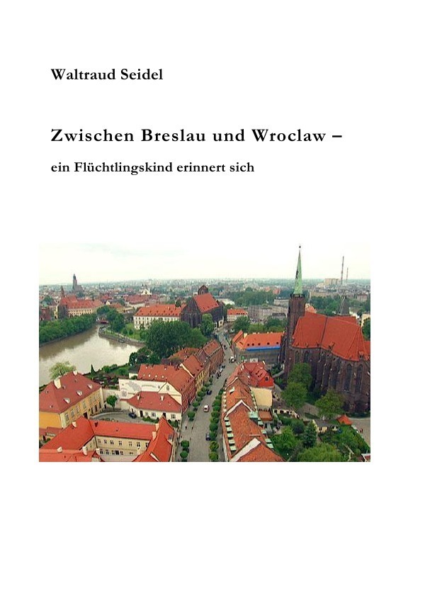 Cover: 9783737503488 | Zwischen Breslau und Wroclaw | Ein Flüchtlingskind erinnert sich