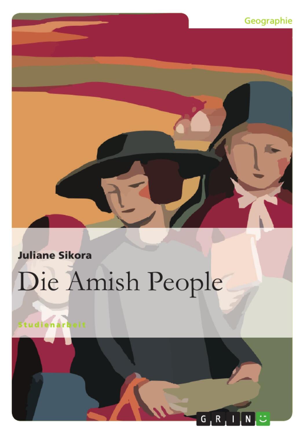Cover: 9783640862863 | Die Amish People | Studienarbeit | Juliane Sikora | Taschenbuch | 2011