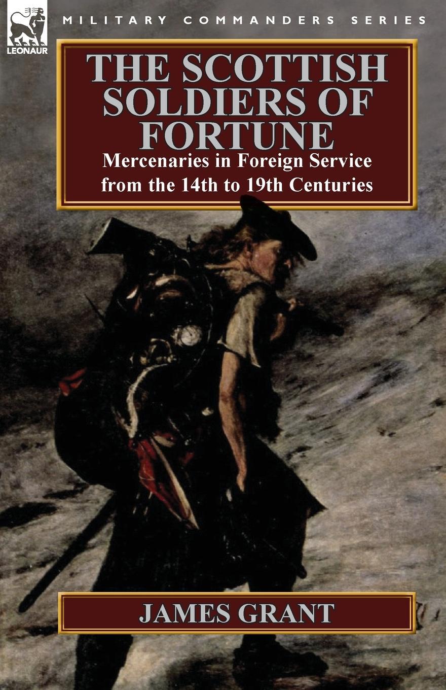 Cover: 9780857068170 | The Scottish Soldiers of Fortune | James Grant | Taschenbuch | 2012