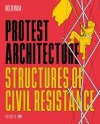 Cover: 9781915722171 | Protest Architecture | Structures of civil resistance | Nick Newman