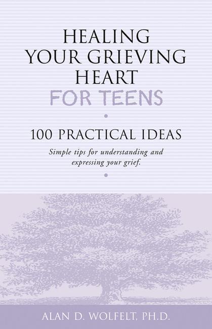 Cover: 9781879651234 | Healing Your Grieving Heart for Teens: 100 Practical Ideas | Wolfelt