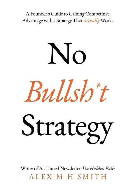 Cover: 9781803136516 | No Bullsh*t Strategy | Alex M H Smith | Taschenbuch | Englisch | 2023