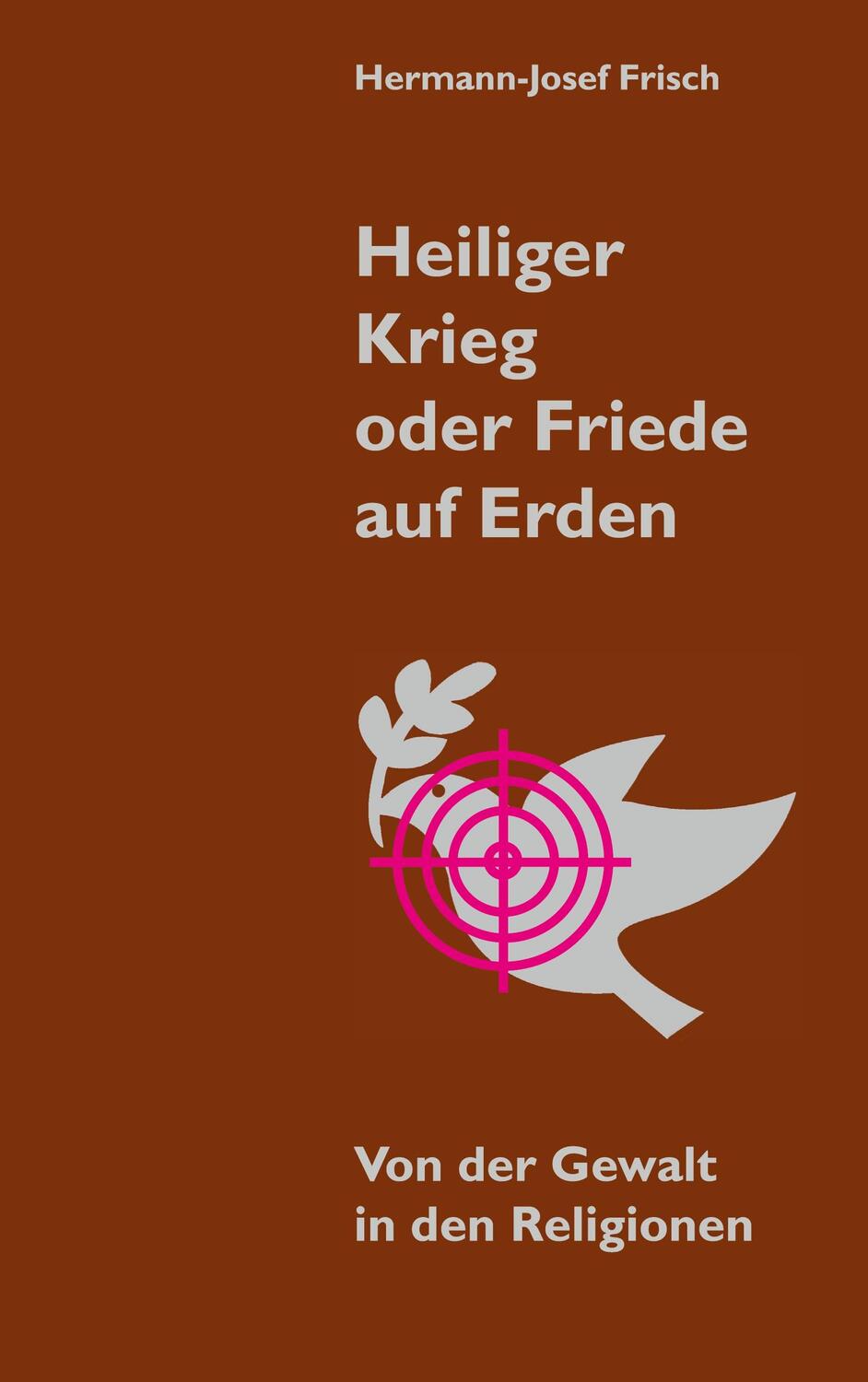Cover: 9783755709459 | Heiliger Krieg oder Friede auf Erden | Hermann-Josef Frisch | Buch
