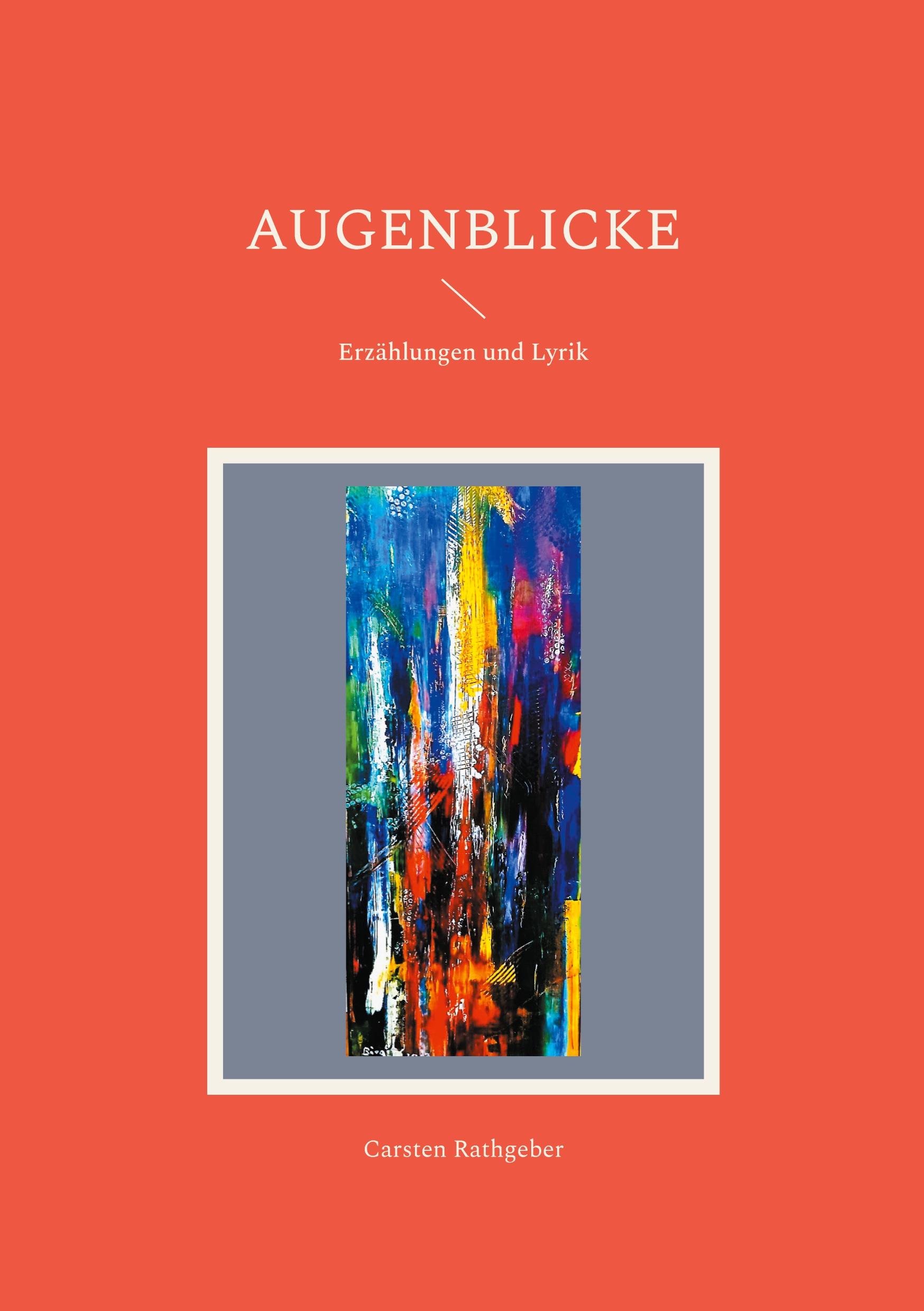 Cover: 9783759753212 | Augenblicke | Erzählungen und Lyrik | Carsten Rathgeber | Taschenbuch