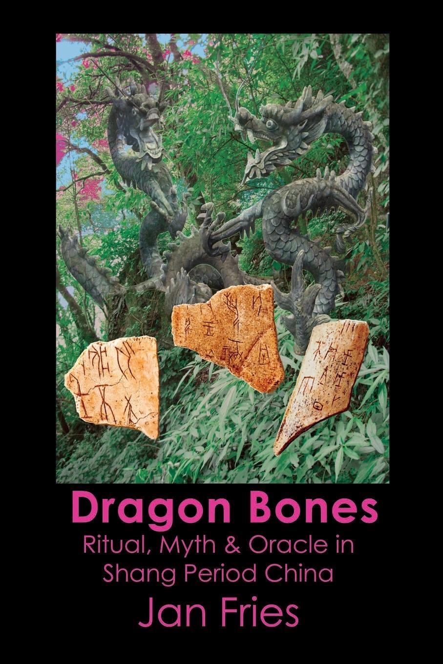 Cover: 9781905297627 | Dragon Bones | Ritual, Myth and Oracle in Shang Period China | Fries