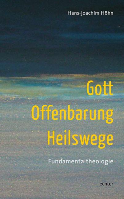 Cover: 9783429034474 | Gott - Offenbarung - Heilswege | Fundamentaltheologie | Höhn | Buch