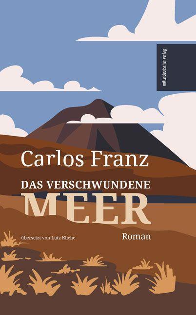 Cover: 9783963118265 | Das verschwundene Meer | Roman | Carlos Franz | Buch | 488 S. | 2023