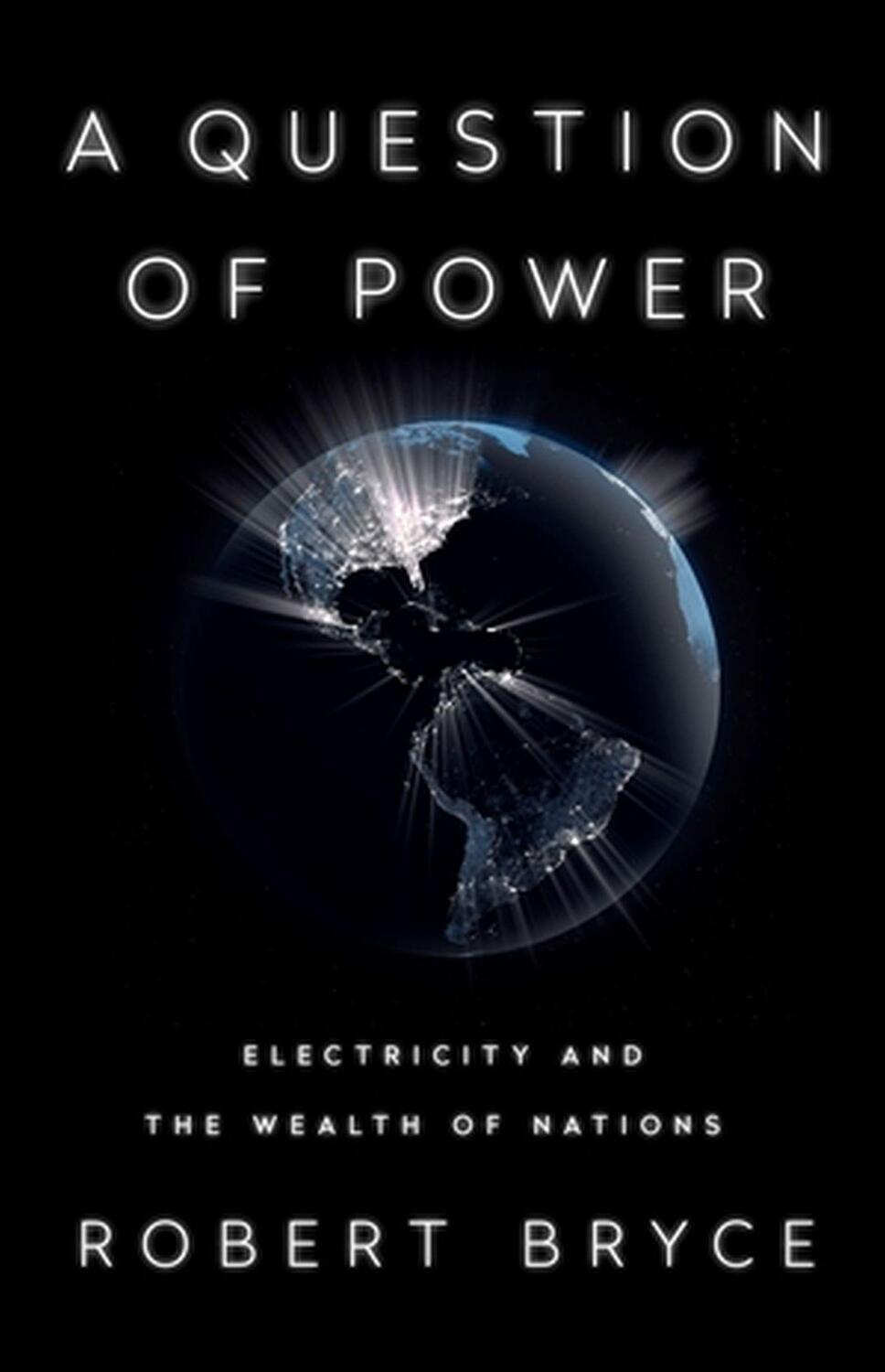 Cover: 9781541736054 | A Question of Power | Electricity and the Wealth of Nations | Bryce