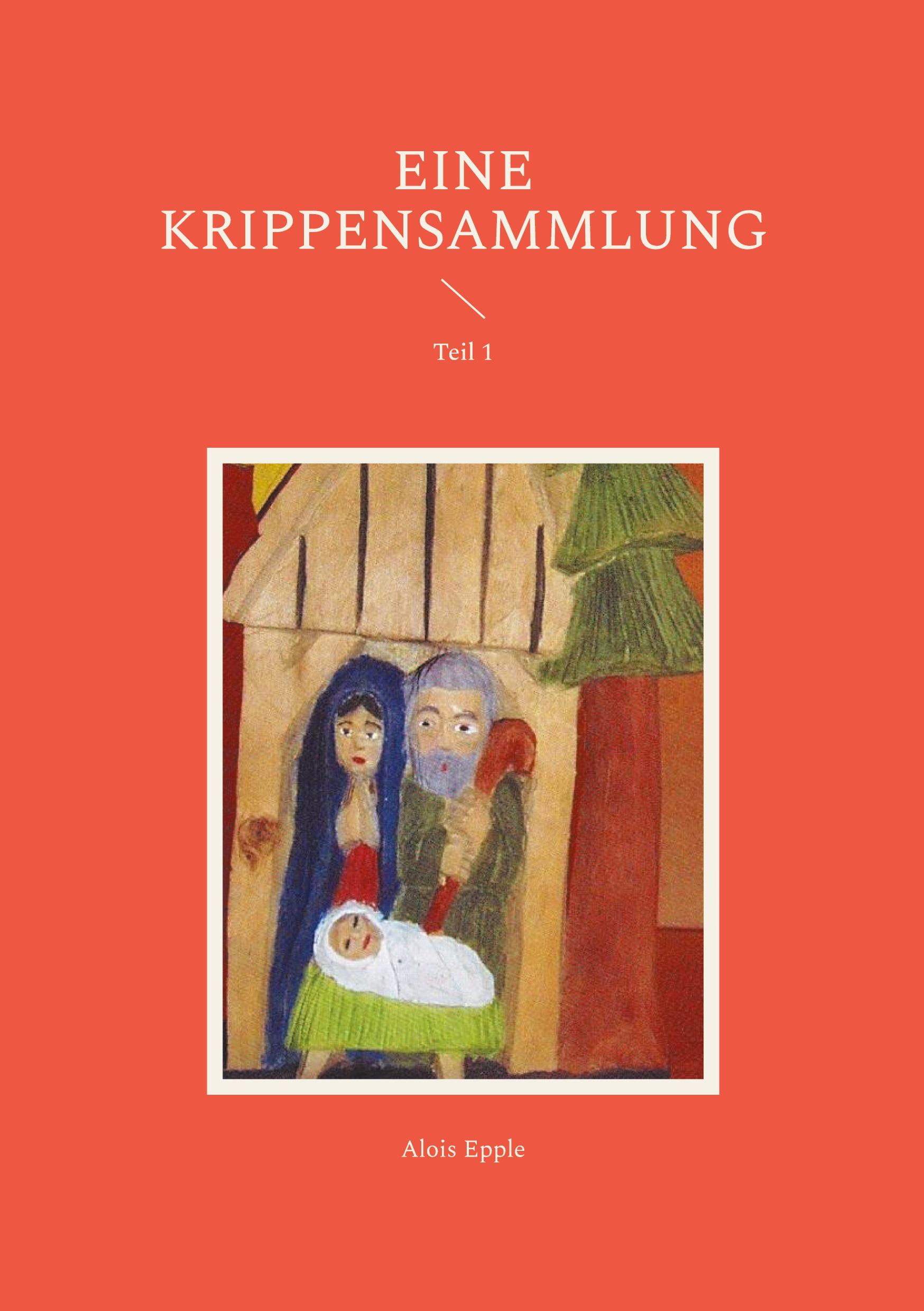 Cover: 9783759748829 | Eine Krippensammlung | Teil 1 | Alois Epple | Taschenbuch | 116 S.