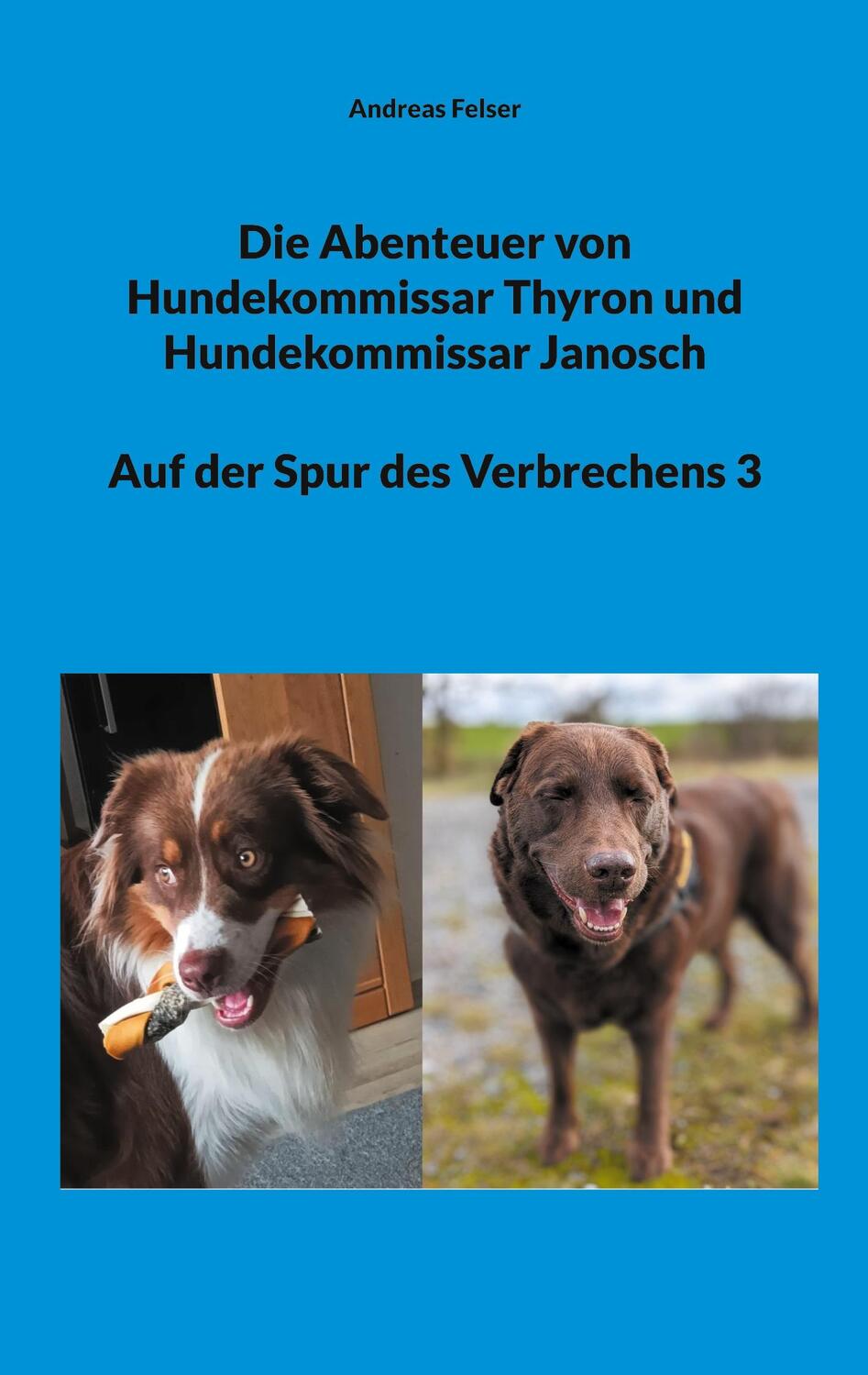 Cover: 9783758311680 | Die Abenteuer von Hundekommissar Thyron und Hundekommissar Janosch