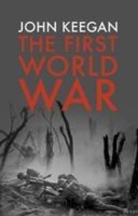 Cover: 9781847922984 | The First World War | Illustrated | John Keegan | Taschenbuch | 2014