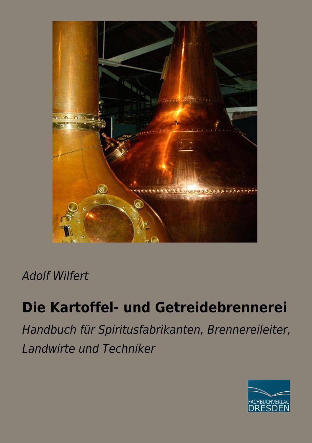 Cover: 9783961691784 | Die Kartoffel- und Getreidebrennerei | Adolf Wilfert | Taschenbuch