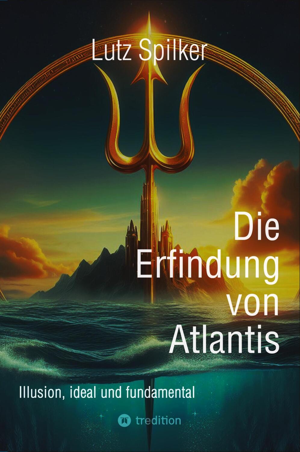 Cover: 9783384282354 | Die Erfindung von Atlantis | Illusion, ideal und fundamental | Spilker