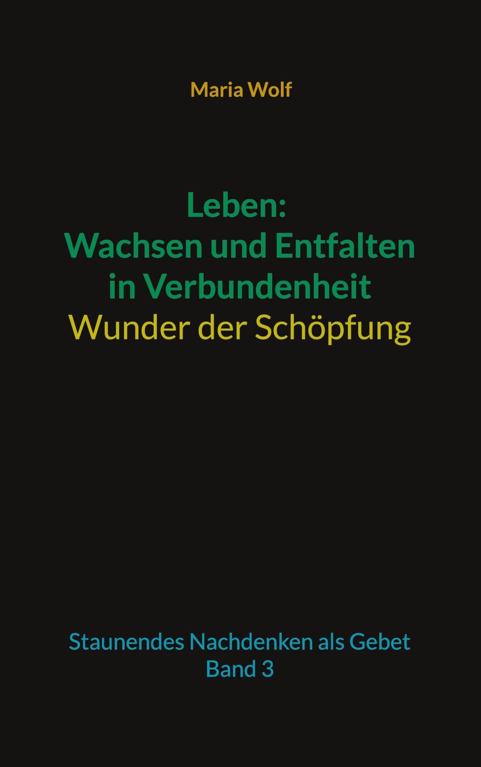 Cover: 9783739233574 | Leben: Wachsen und Entfalten in Verbundenheit - Wunder der Schöpfung