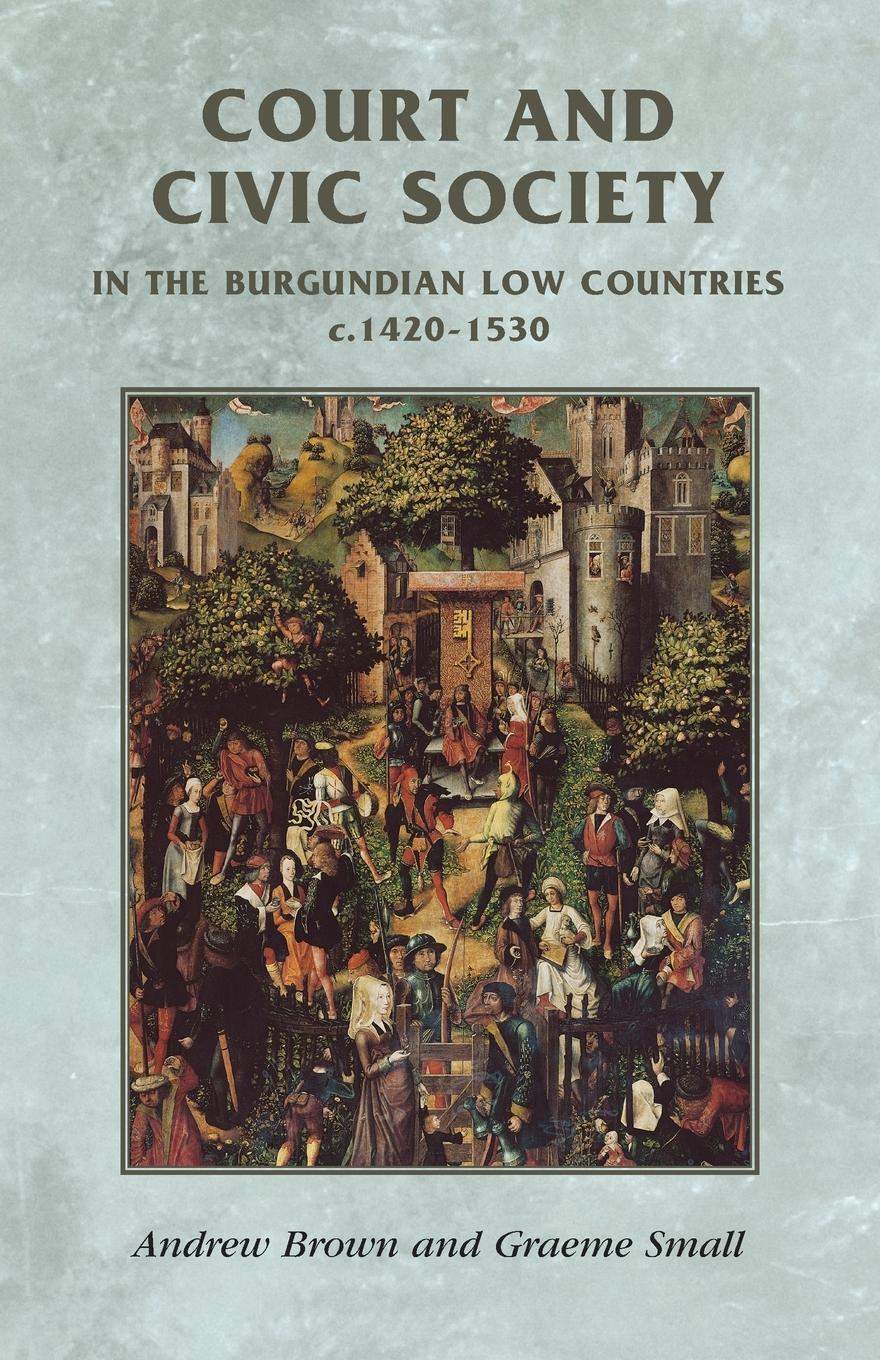 Cover: 9780719056208 | Court and civic society in the Burgundian Low Countries c.1420-1530