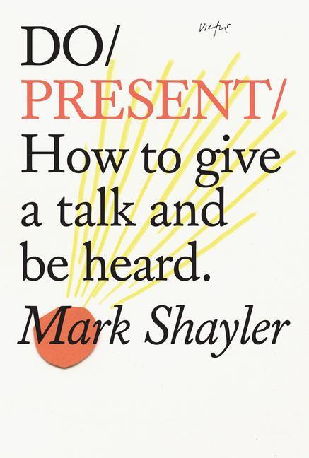 Cover: 9781907974762 | Do Present | How To Give A Talk And Be Heard | Mark Shayler | Buch