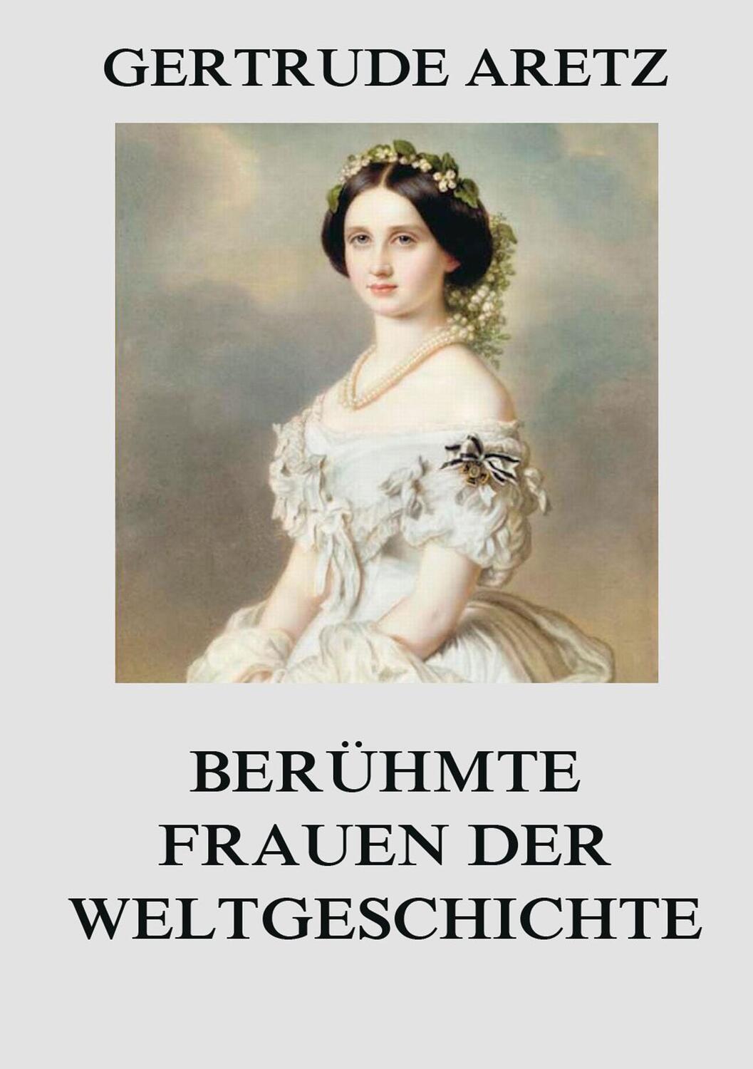 Cover: 9783849683450 | Berühmte Frauen der Weltgeschichte | Gertrude Aretz | Taschenbuch