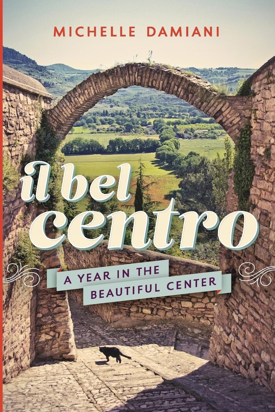 Cover: 9780692480113 | Il Bel Centro | A Year in the Beautiful Center | Michelle Damiani