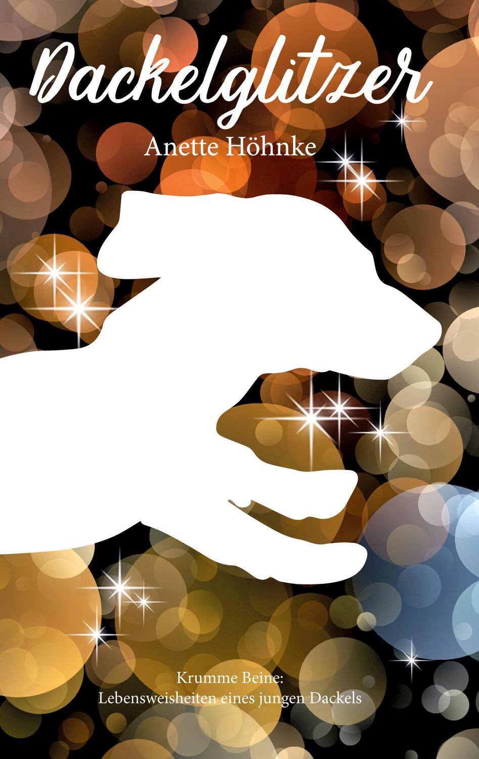 Cover: 9783752607666 | Dackelglitzer | Lebensweisheiten eines jungen Dackels | Anette Höhnke