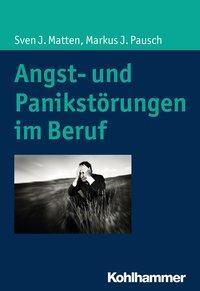 Cover: 9783170319271 | Angst- und Panikstörungen im Beruf | Sven J/Pausch, Markus J Matten