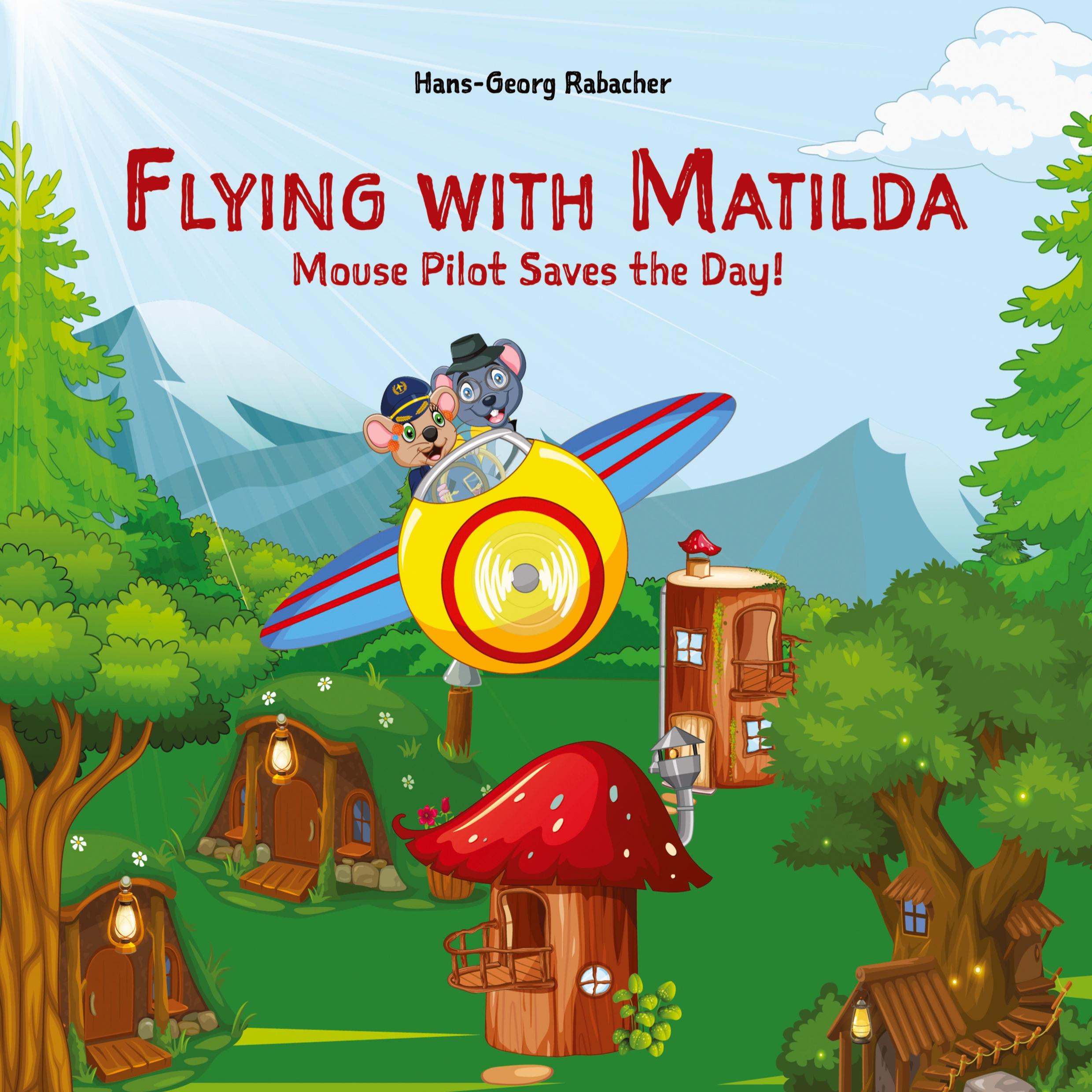 Cover: 9783903355330 | Flying with Matilda. Mouse Pilot Saves the Day! | Hans-Georg Rabacher