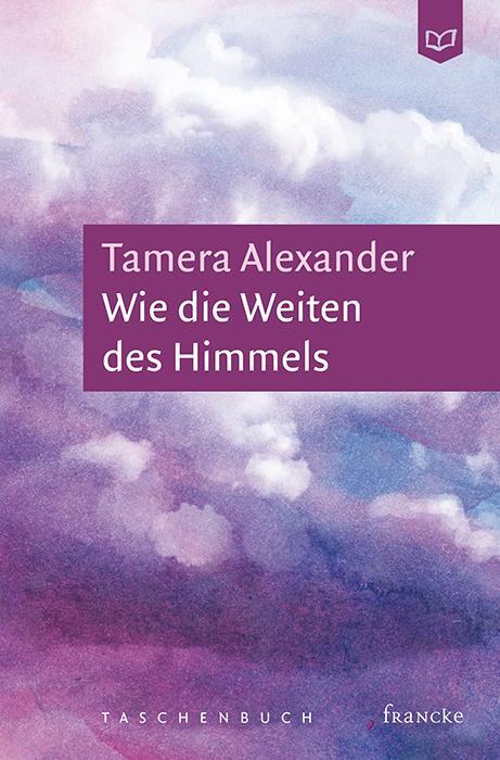 Cover: 9783963620102 | Wie die Weiten des Himmels | Tamera Alexander | Taschenbuch | Deutsch