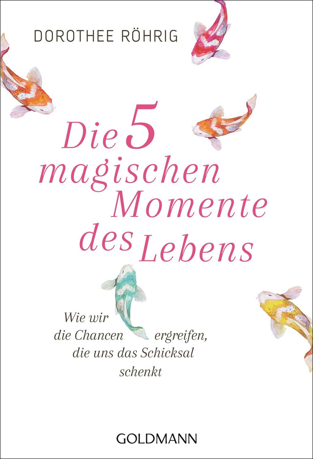 Cover: 9783442222513 | Die fünf magischen Momente des Lebens | Dorothee Röhrig | Taschenbuch