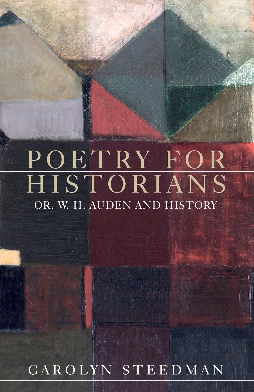 Cover: 9781526125231 | Poetry for historians | Or, W. H. Auden and history | Carolyn Steedman