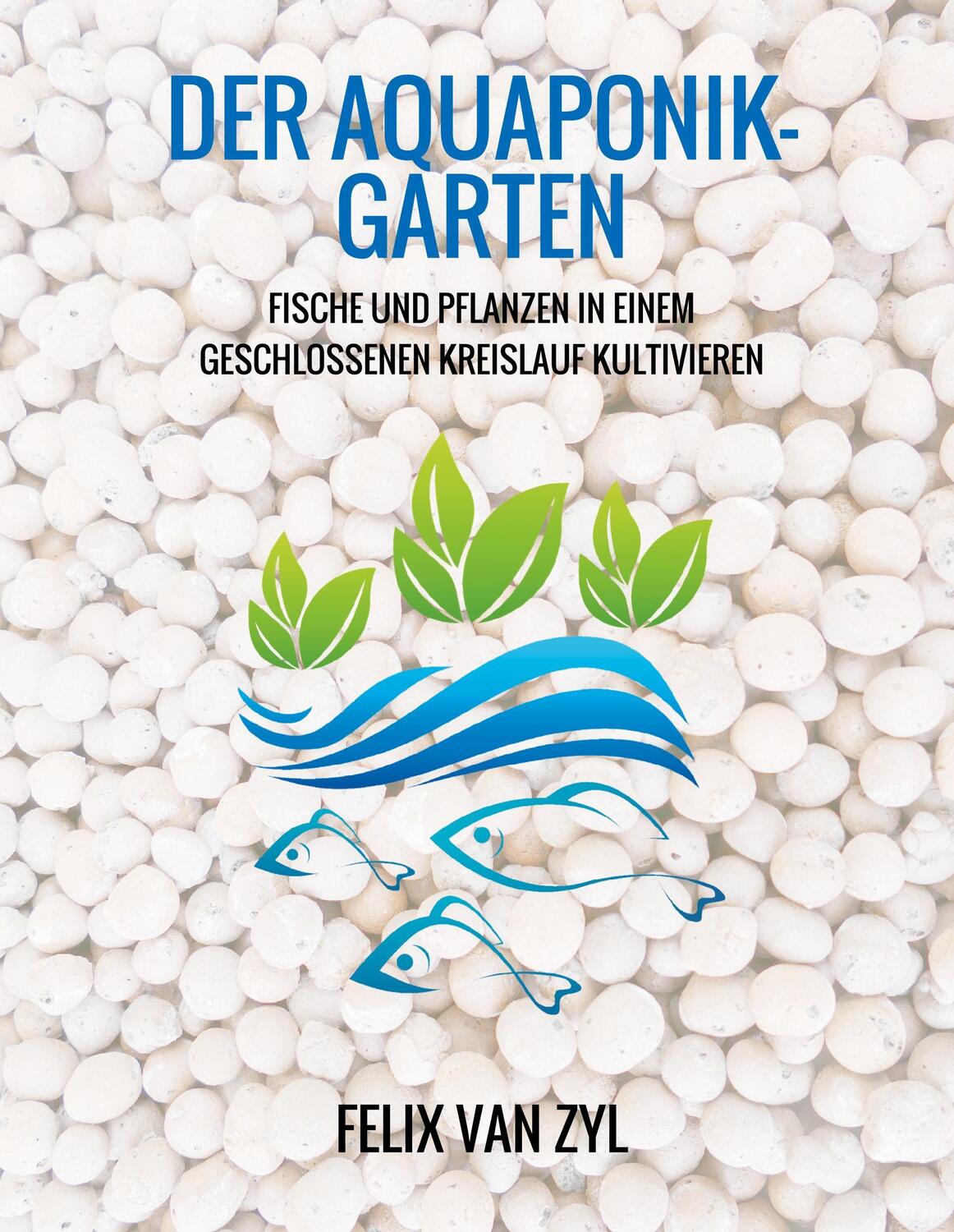 Cover: 9783743980761 | Der Aquaponik-Garten | Felix van Zyl | Buch | 96 S. | Deutsch | 2017