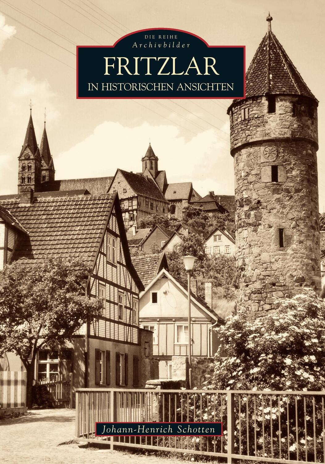 Cover: 9783866807372 | Fritzlar in historischen Ansichten | Johann-Henrich Dr. Schotten