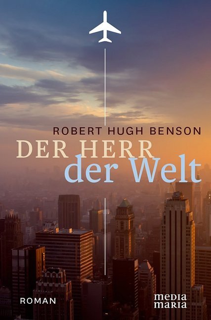 Cover: 9783981634495 | Der Herr der Welt | Robert Hugh Benson | Buch | 2015 | Media Maria