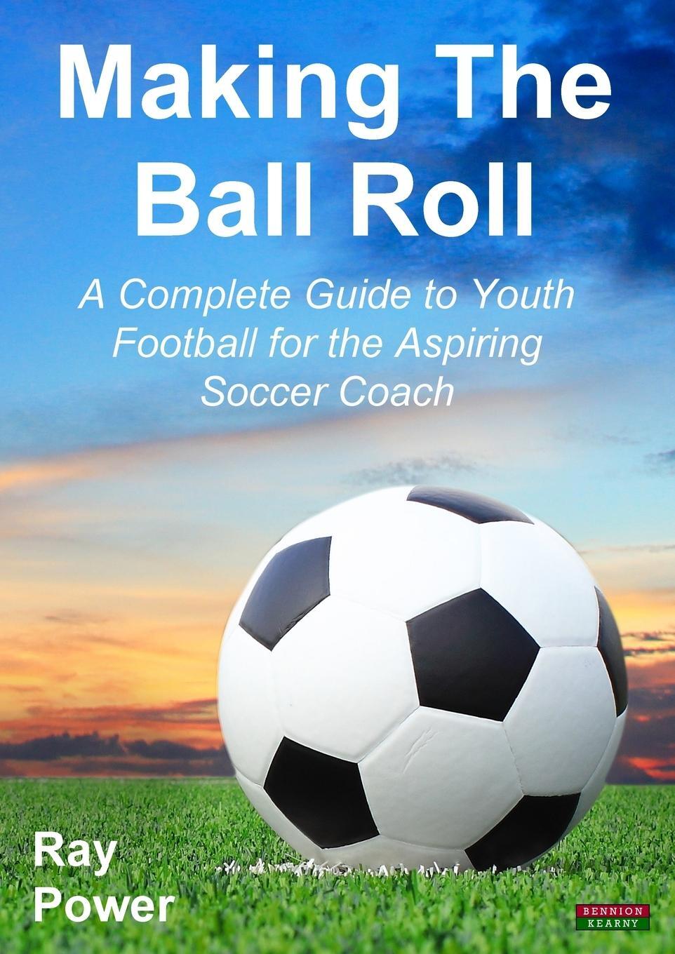 Cover: 9781909125520 | Making the Ball Roll | Ray Power | Taschenbuch | Soccer Coaching