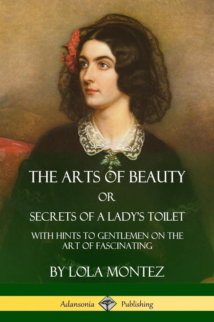 Cover: 9780359021987 | The Arts of Beauty, Or, Secrets of a Lady's Toilet | Lola Montez