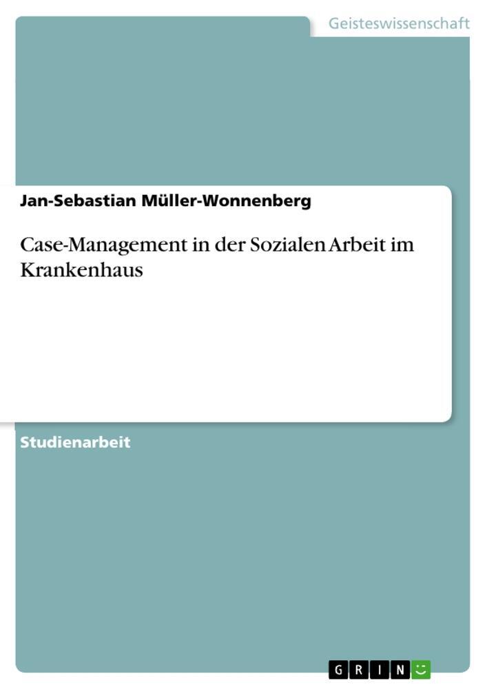 Cover: 9783640970391 | Case-Management in der Sozialen Arbeit im Krankenhaus | Taschenbuch