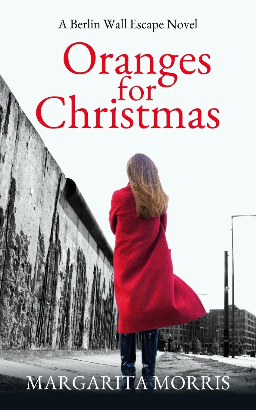 Cover: 9780992748968 | Oranges for Christmas | A Berlin Wall Escape Novel | Margarita Morris