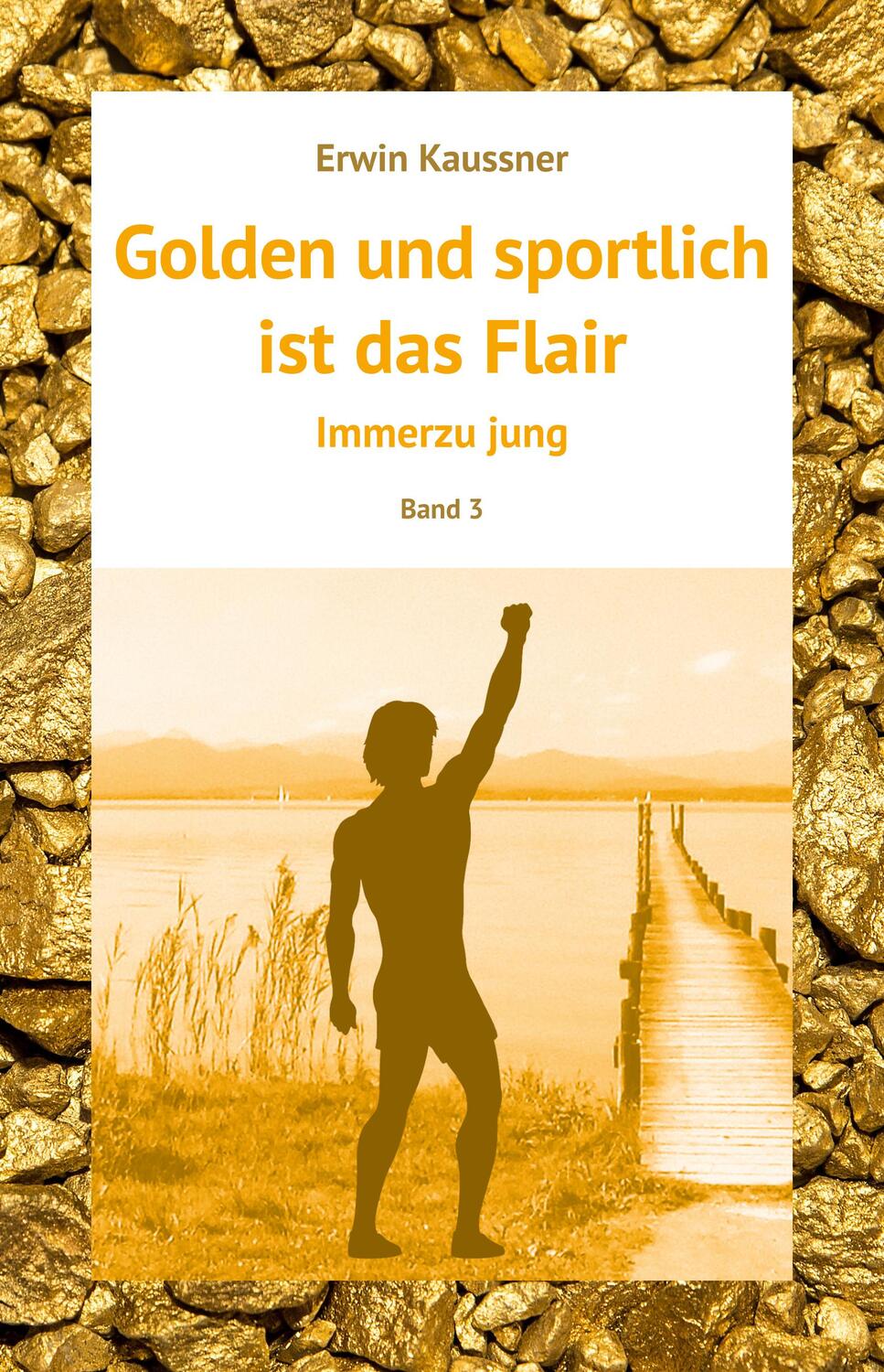 Cover: 9783980842587 | Golden und sportlich ist das Flair | Immerzu jung | Erwin Kaussner