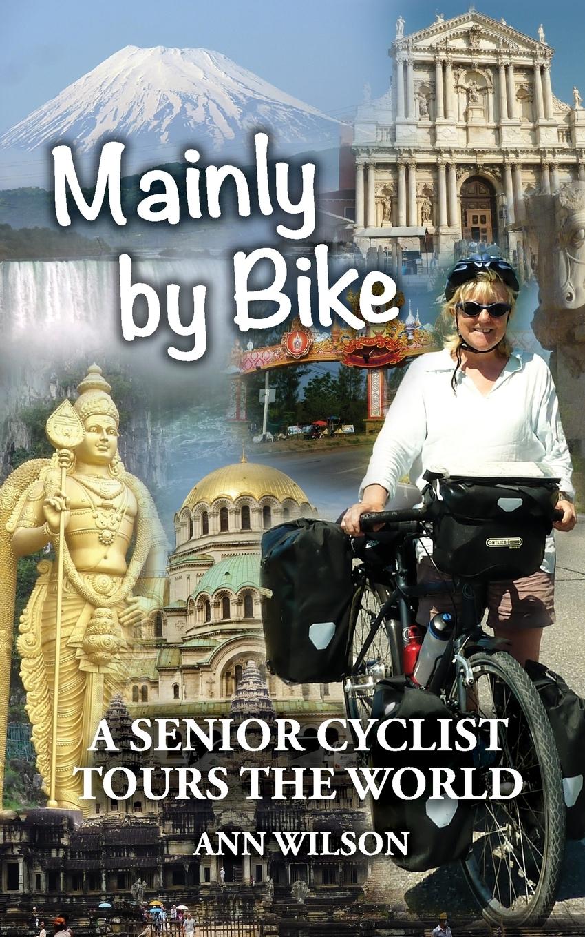 Cover: 9781999893606 | Mainly by Bike | A Senior Cyclist Tours the World | Ann Marie Wilson