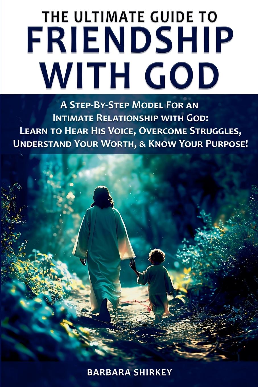 Cover: 9781963697032 | The Ultimate Guide to Friendship With God, A Step-by-Step Model for...