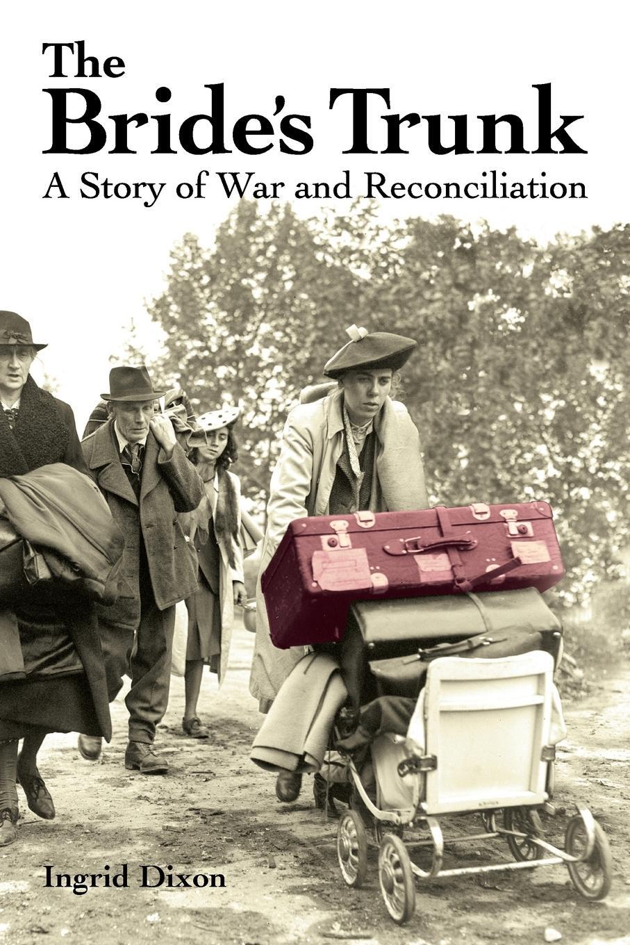 Cover: 9780993508028 | The Bride's Trunk | A Story of War and Reconciliation | Ingrid Dixon