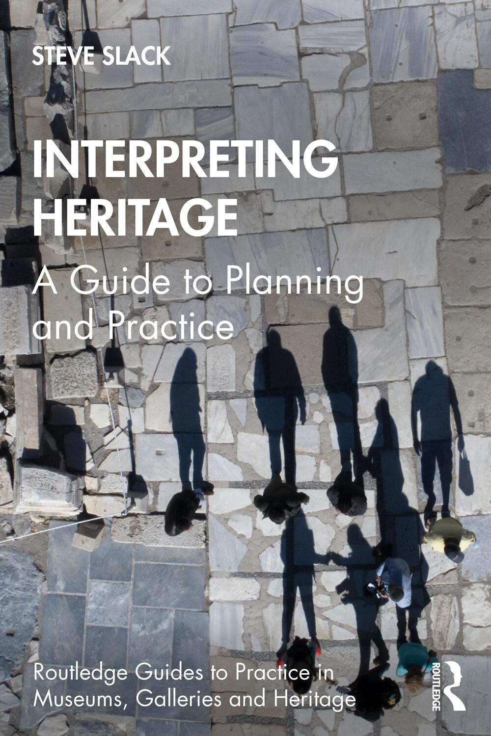 Cover: 9780367429157 | Interpreting Heritage | A Guide to Planning and Practice | Steve Slack