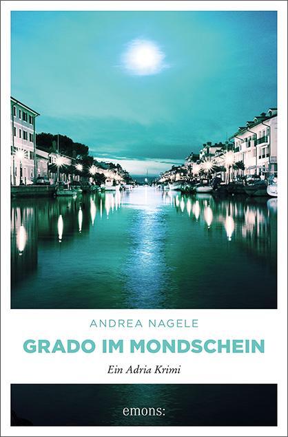 Cover: 9783740808037 | Grado im Mondschein | Ein Adria Krimi | Andrea Nagele | Taschenbuch
