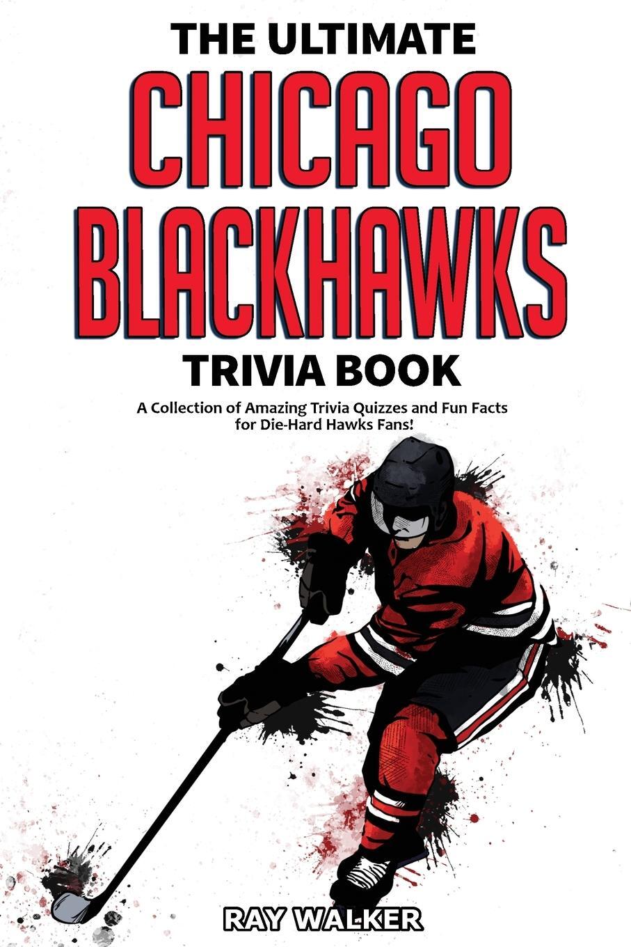 Cover: 9781953563194 | The Ultimate Chicago Blackhawks Trivia Book | Ray Walker | Taschenbuch