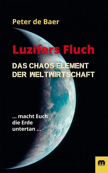 Cover: 9783863170462 | Luzifers Fluch | Das Chaos-Element der Weltwirtschaft | Peter De Baer