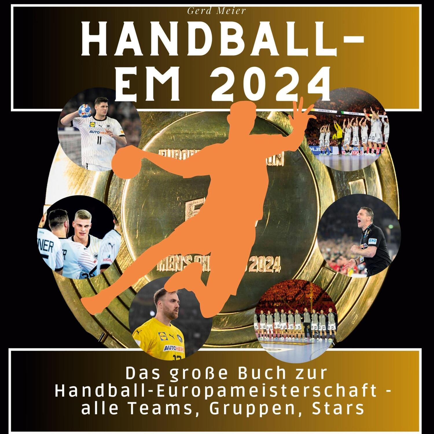 Cover: 9783750563988 | Handball-EM 2024 | Gerd Meier | Buch | HC runder Rücken kaschiert
