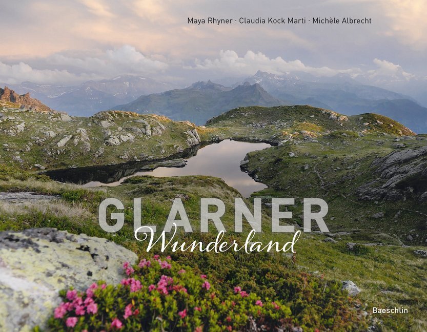 Cover: 9783855463176 | Glarner Wunderland | Maya Rhyner (u. a.) | Buch | 250 S. | Deutsch