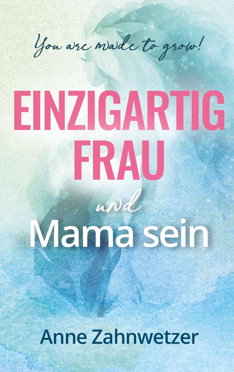 Cover: 9783347789630 | Einzigartig Frau und Mama sein | You are made to grow! | Zahnwetzer